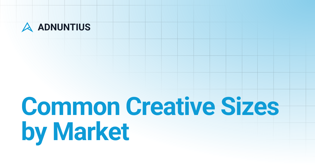 Common Creative Sizes by Market | ADNUNTIUS